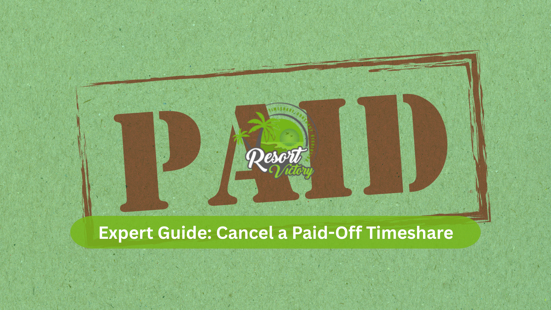 Expert Guide Cancel a Paid-Off Timeshare